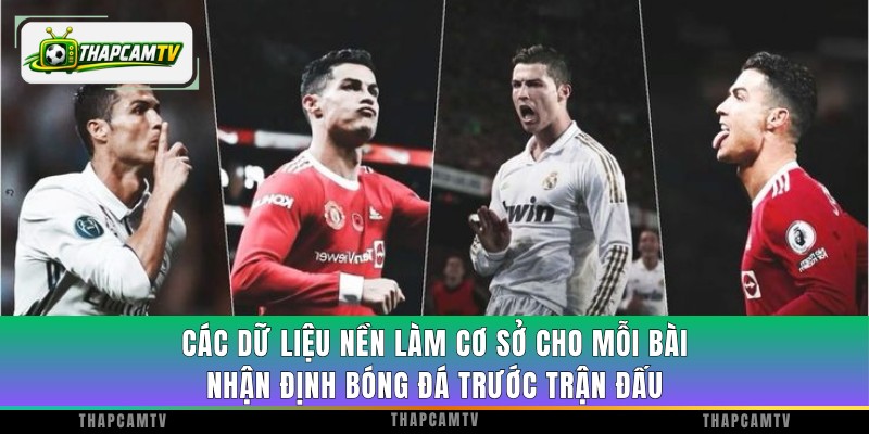 Các dữ liệu nền làm cơ sở cho mỗi bài nhận định bóng đá trước trận đấu