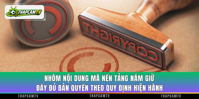 Nhóm nội dung mà ThapcamTV nắm giữ đầy đủ bản quyền theo quy định hiện hành